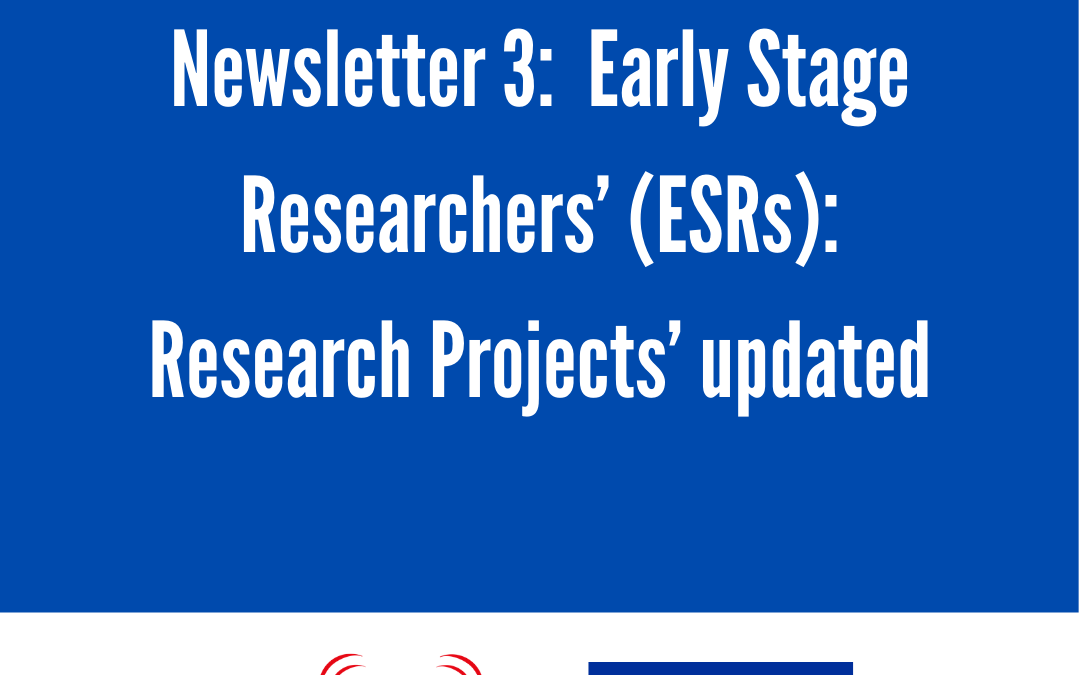 Newsletter 3: Early Stage Researchers’ (ESRs): Research Projects’ updated